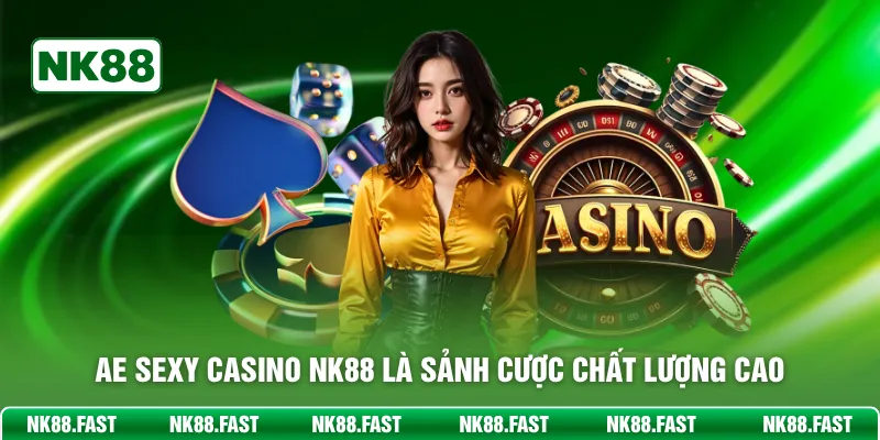AE Sexy Casino NK88 là sảnh cược chất lượng cao