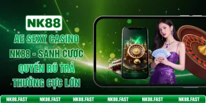 AE Sexy Casino NK88 - Sảnh Cược Quyến Rũ Trả Thưởng Cực Lớn