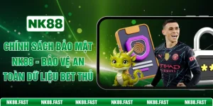 Chính Sách Bảo Mật NK88 - Bảo Vệ An Toàn Dữ Liệu Bet Thủ