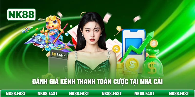 Đánh giá kênh thanh toán cược tại nhà cái