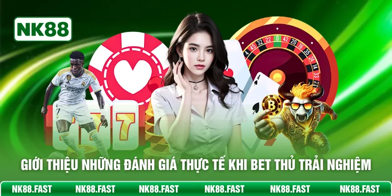 Giới thiệu những đánh giá thực tế khi bet thru trải nghiệm