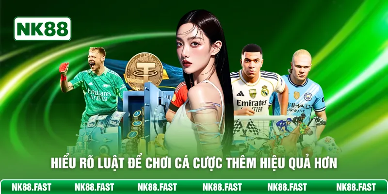 Hiểu rõ luật để chơi cá cược thêm hiệu quả hơn