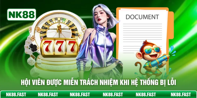 Hội viên được miễn trách nghiệm khi hệ thống bị lỗi