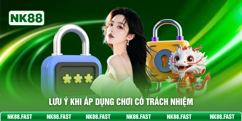 Lưu ý khi áp dụng chơi có trách nhiệm
