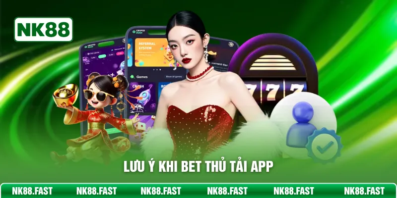 Lưu ý khi bet thủ tải app