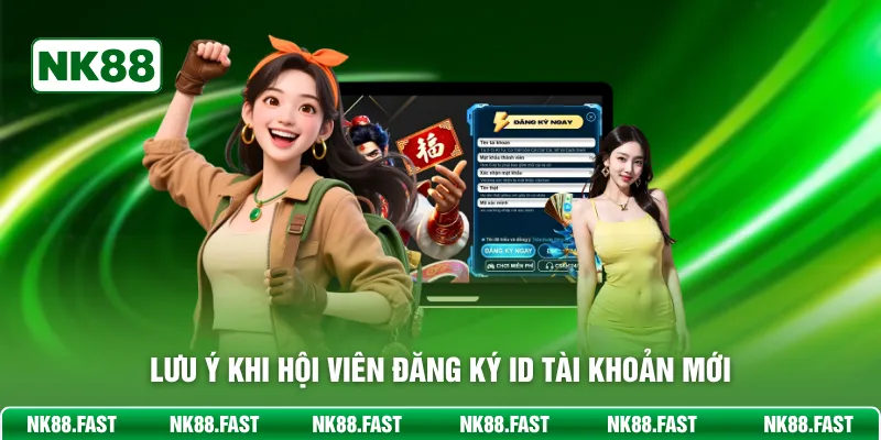 Lưu ý khi hội viên đăng ký ID tài khoản mới