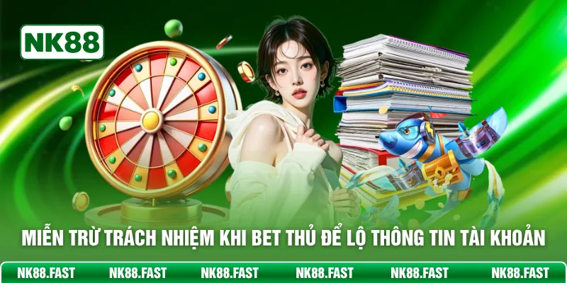 Miễn trừ trách nhiệm khi bet thủ để lộ thông tin tài khoản