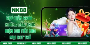 Nạp Tiền NK88 - Hướng Dẫn Thực Hiện Chi Tiết Cho Mọi Bet Thủ