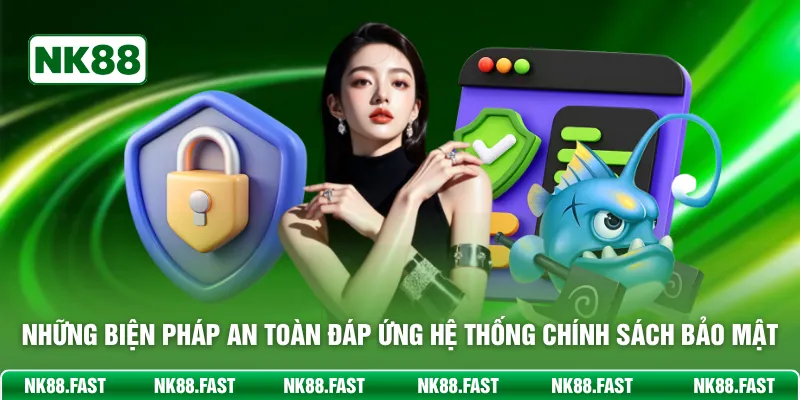 Những biện pháp an toàn đáp ứng hệ thống chính sách bảo mật