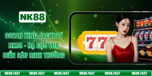 Ocean King Jackpot NK88 - Hạ Gục Vua Biển Sâu Rinh Thưởng