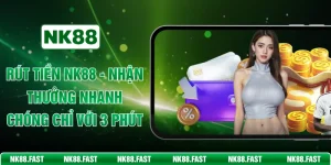 Rút Tiền NK88 - Nhân Thưởng Nhanh Chóng Chỉ Với 3 Phút