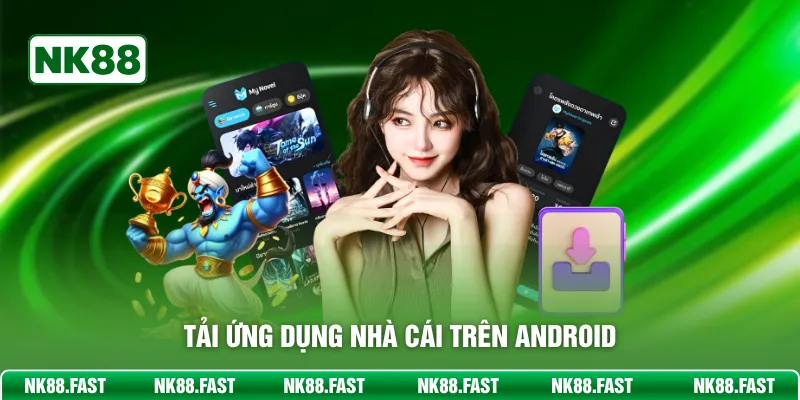 Tải ứng dụng nhà cái trên Android