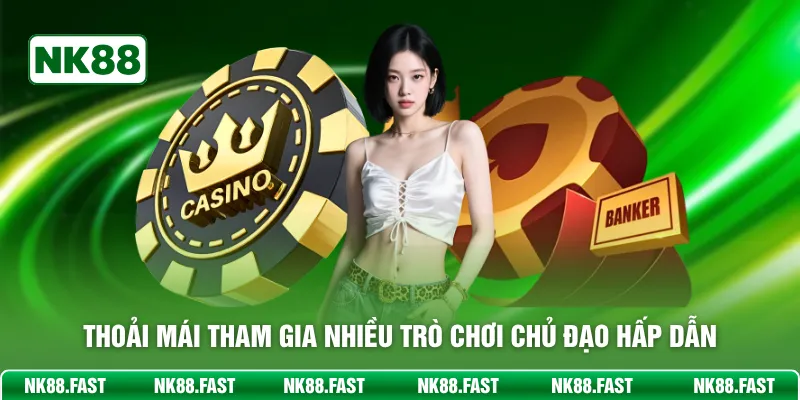 Thoải mái tham gia nhiều trò chơi chủ đạo hấp dẫn