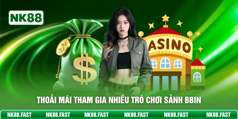 Thoải mái tham gia nhiều trò chơi sảnh BBIN