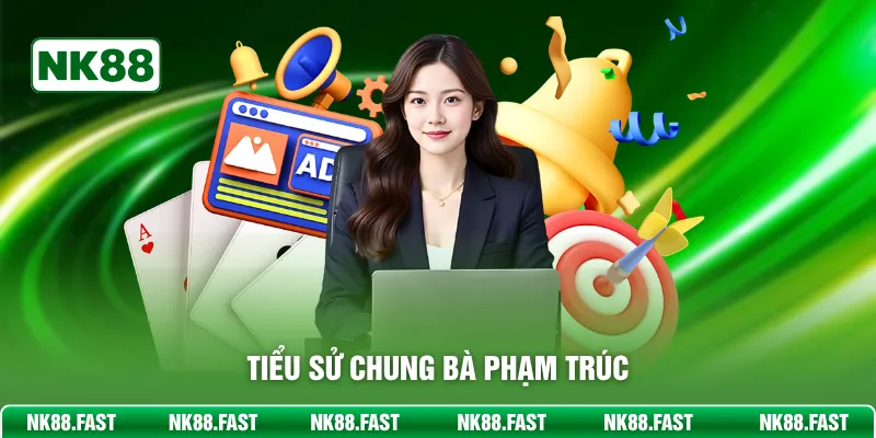 Tiểu sử chung bà Phạm Trúc