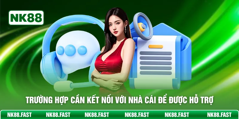 Trường hợp cần kết nối với nhà cái để được hỗ trợ
