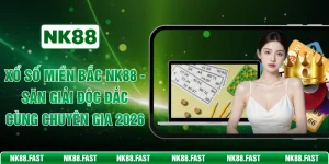 Xổ Số Miền Bắc NK88 - Săn Giải Độc Đắc Cùng Chuyên Gia 2026