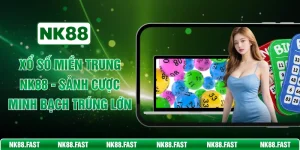 Xổ Số Miền Trung NK88 - Sảnh Cược Minh Bạch Trúng Lớn